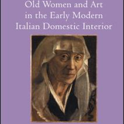 Old Women and Art in the Early Modern Italian Domestic Interior Old Women and Art in the Early Modern Italian Domestic Interior