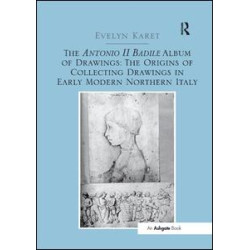 The Antonio II Badile Album of Drawings: The Origins of Collecting Drawings in Early Modern Northern Italy The Antonio II Badile Album of Drawings: The Origins of Collecting Drawings in Early Modern Northern Italy