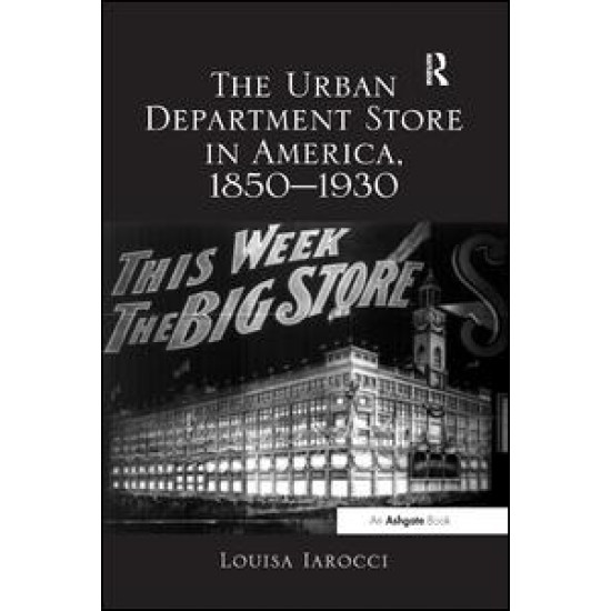 The Urban Department Store in America, 1850–1930