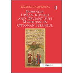 Sehrengiz, Urban Rituals and Deviant Sufi Mysticism in Ottoman Istanbul Sehrengiz, Urban Rituals and Deviant Sufi Mysticism in Ottoman Istanbul