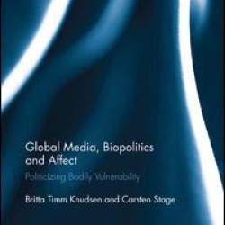 Global Media, Biopolitics, and Affect Global Media, Biopolitics, and Affect