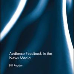 Audience Feedback in the News Media Audience Feedback in the News Media