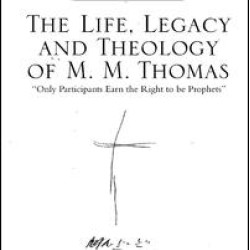 The Life, Legacy and Theology of M. M. Thomas