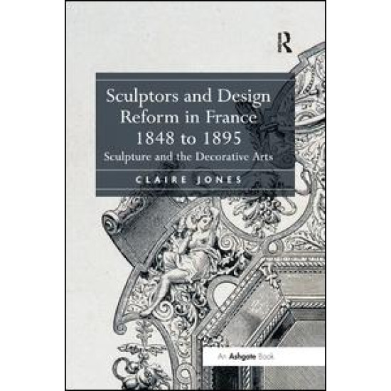 Sculptors and Design Reform in France, 1848 to 1895 Sculptors and Design Reform in France, 1848 to 1895