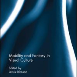 Mobility and Fantasy in Visual Culture