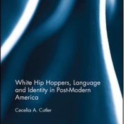 White Hip Hoppers, Language and Identity in Post-Modern America White Hip Hoppers, Language and Identity in Post-Modern America