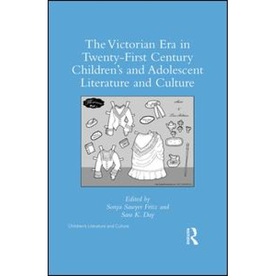 The Victorian Era in Twenty-First Century Children’s and Adolescent Literature and Culture The Victorian Era in Twenty-First Century Children’s and Adolescent Literature and Culture