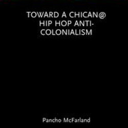 Toward a Chican@ Hip Hop Anti-colonialism Toward a Chican@ Hip Hop Anti-colonialism