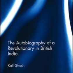 The Autobiography of a Revolutionary in British India