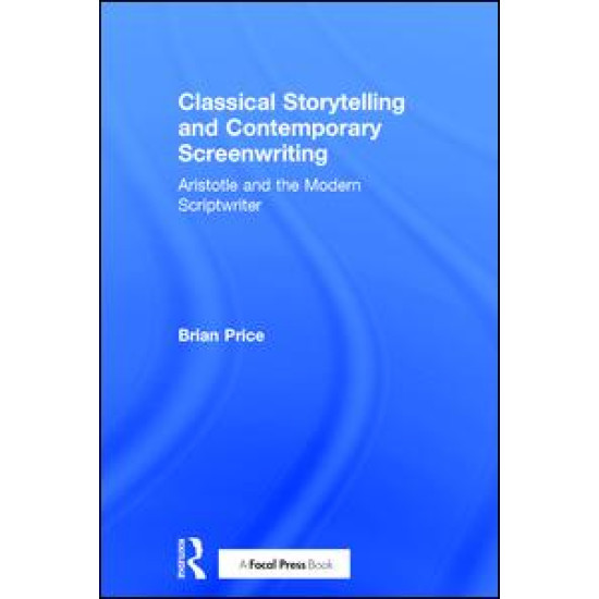 Classical Storytelling and Contemporary Screenwriting Classical Storytelling and Contemporary Screenwriting