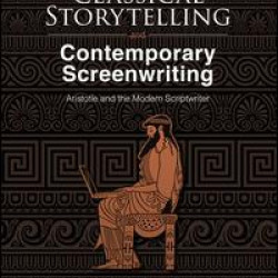 Classical Storytelling and Contemporary Screenwriting Classical Storytelling and Contemporary Screenwriting