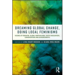 Dreaming Global Change, Doing Local Feminisms Dreaming Global Change, Doing Local Feminisms