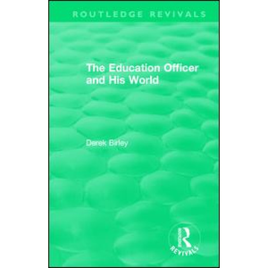 Routledge Revivals: The Education Officer and His World (1970) Routledge Revivals: The Education Officer and His World (1970)