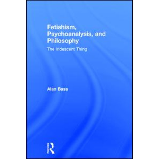 Fetishism, Psychoanalysis, and Philosophy Fetishism, Psychoanalysis, and Philosophy