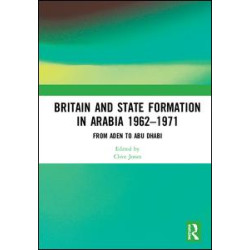 Britain and State Formation in Arabia 1962–1971