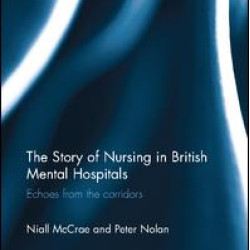 The Story of Nursing in British Mental Hospitals The Story of Nursing in British Mental Hospitals