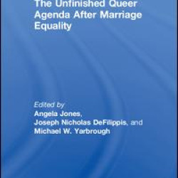 The Unfinished Queer Agenda After Marriage Equality The Unfinished Queer Agenda After Marriage Equality