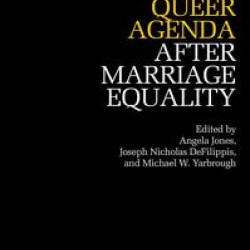 The Unfinished Queer Agenda After Marriage Equality The Unfinished Queer Agenda After Marriage Equality