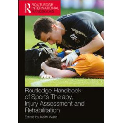 Routledge Handbook of Sports Therapy, Injury Assessment and Rehabilitation Routledge Handbook of Sports Therapy, Injury Assessment and Rehabilitation
