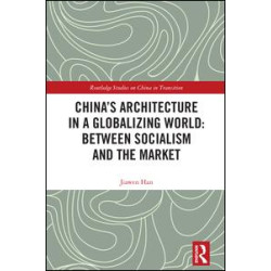 China's Architecture in a Globalizing World: Between Socialism and the Market China's Architecture in a Globalizing World: Between Socialism and the Market