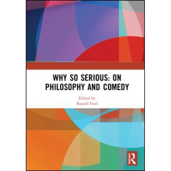 Why So Serious: On Philosophy and Comedy Why So Serious: On Philosophy and Comedy