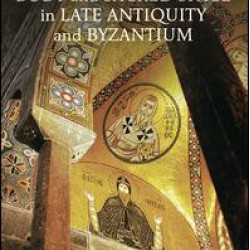Perceptions of the Body and Sacred Space in Late Antiquity and Byzantium Perceptions of the Body and Sacred Space in Late Antiquity and Byzantium