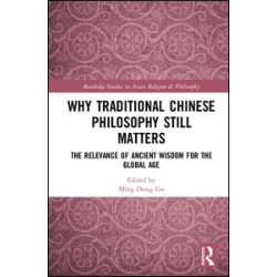 Why Traditional Chinese Philosophy Still Matters Why Traditional Chinese Philosophy Still Matters