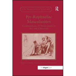 Pre-Raphaelite Masculinities Pre-Raphaelite Masculinities