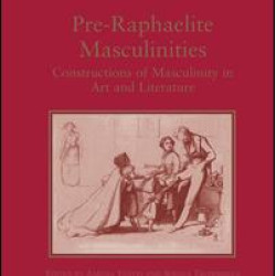 Pre-Raphaelite Masculinities Pre-Raphaelite Masculinities
