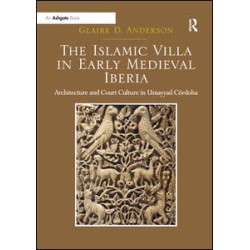 The Islamic Villa in Early Medieval Iberia The Islamic Villa in Early Medieval Iberia