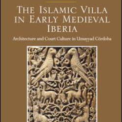 The Islamic Villa in Early Medieval Iberia The Islamic Villa in Early Medieval Iberia