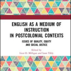 English as a Medium of Instruction in Postcolonial Contexts