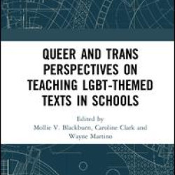 Queer and Trans Perspectives on Teaching LGBT-themed Texts in Schools
