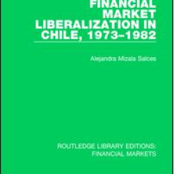 Financial Market Liberalization in Chile, 1973-1982 Financial Market Liberalization in Chile, 1973-1982