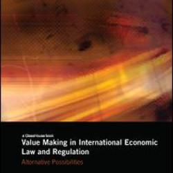 Value Making in International Economic Law and Regulation Value Making in International Economic Law and Regulation