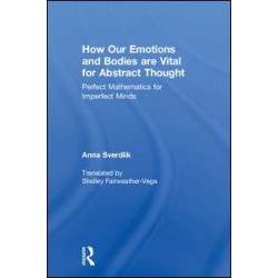 How Our Emotions and Bodies are Vital for Abstract Thought How Our Emotions and Bodies are Vital for Abstract Thought