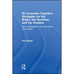60 Innovative Cognitive Strategies for the Bright, the Sensitive, and the Creative 60 Innovative Cognitive Strategies for the Bright, the Sensitive, and the Creative