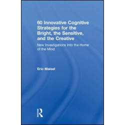 60 Innovative Cognitive Strategies for the Bright, the Sensitive, and the Creative