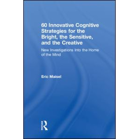 60 Innovative Cognitive Strategies for the Bright, the Sensitive, and the Creative 60 Innovative Cognitive Strategies for the Bright, the Sensitive, and the Creative