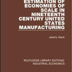 Estimation of Economies of Scale in Nineteenth Century United States Manufacturing