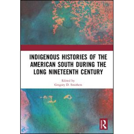 Indigenous Histories of the American South during the Long Nineteenth Century Indigenous Histories of the American South during the Long Nineteenth Century