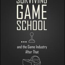 Surviving Game School…and the Game Industry After That