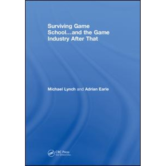 Surviving Game School…and the Game Industry After That Surviving Game School…and the Game Industry After That