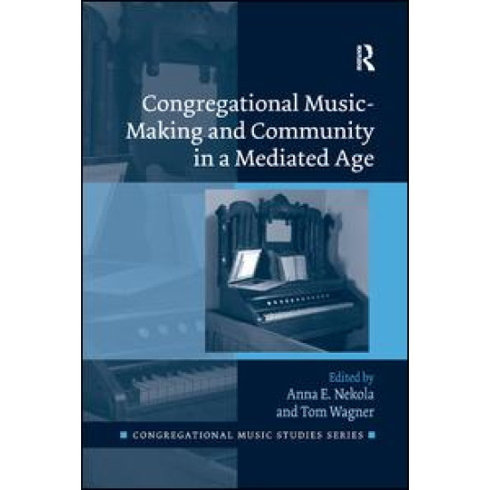Congregational Music-Making and Community in a Mediated Age Congregational Music-Making and Community in a Mediated Age