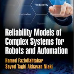 Reliability Models of Complex Systems for Robots and Automation Reliability Models of Complex Systems for Robots and Automation