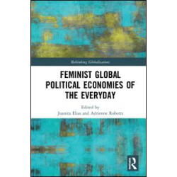 Feminist Global Political Economies of the Everyday Feminist Global Political Economies of the Everyday