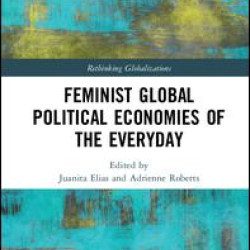 Feminist Global Political Economies of the Everyday Feminist Global Political Economies of the Everyday