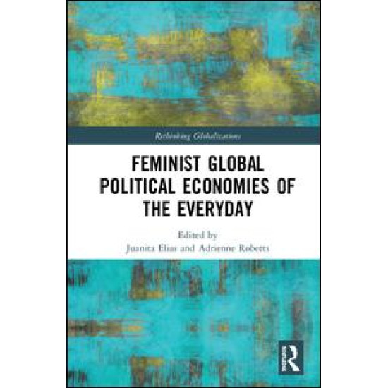 Feminist Global Political Economies of the Everyday
