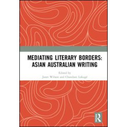Mediating Literary Borders: Asian Australian Writing Mediating Literary Borders: Asian Australian Writing