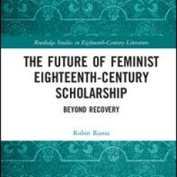The Future of Feminist Eighteenth-Century Scholarship The Future of Feminist Eighteenth-Century Scholarship